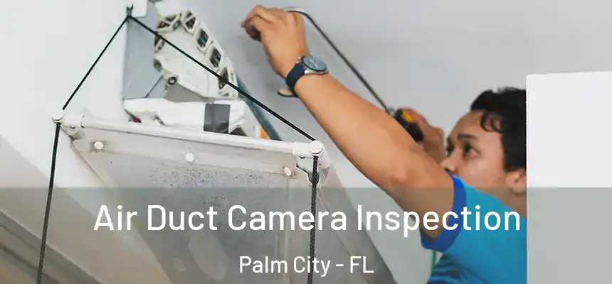  Air Duct Camera Inspection Palm City - FL