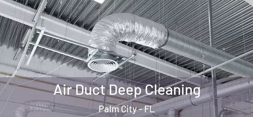 Air Duct Deep Cleaning Palm City - FL