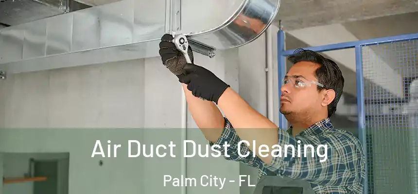 Air Duct Dust Cleaning Palm City - FL