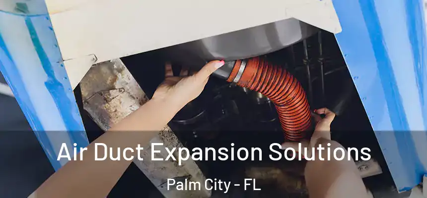  Air Duct Expansion Solutions Palm City - FL