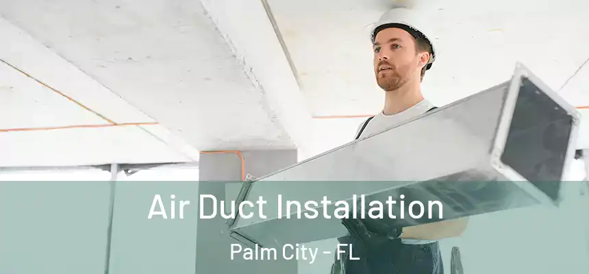Air Duct Installation Palm City - FL