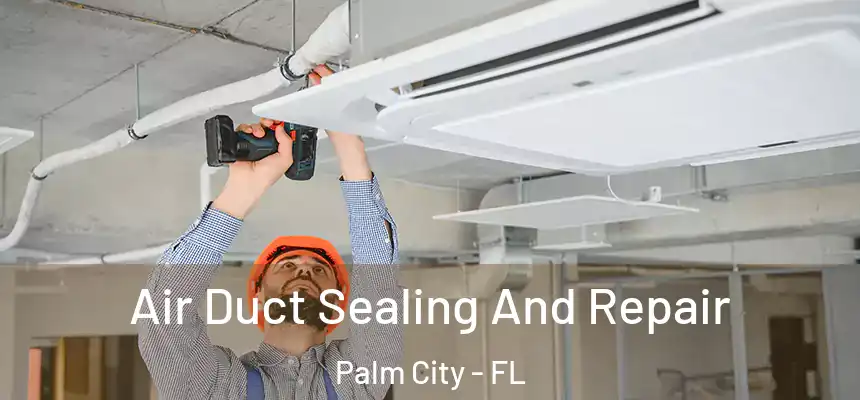  Air Duct Sealing And Repair Palm City - FL