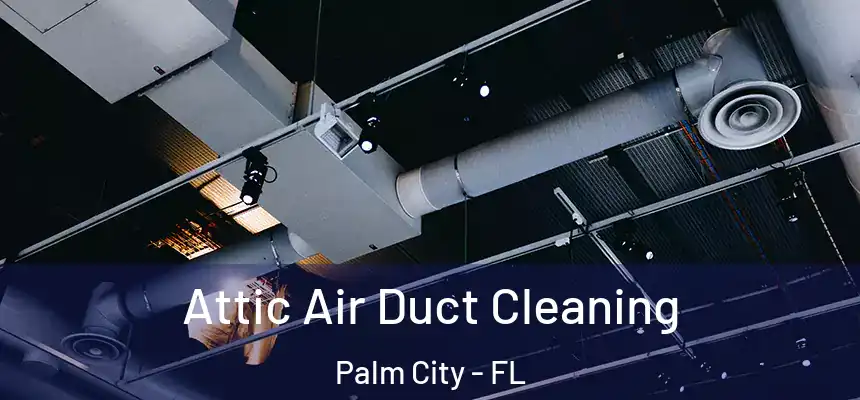 Attic Air Duct Cleaning Palm City - FL