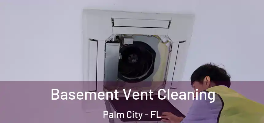  Basement Vent Cleaning Palm City - FL