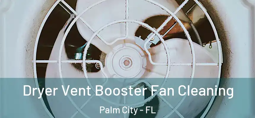 Dryer Vent Booster Fan Cleaning Palm City - FL