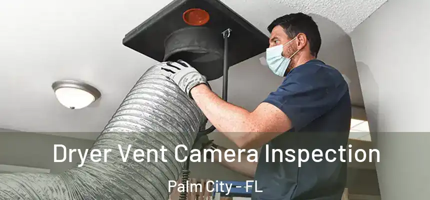  Dryer Vent Camera Inspection Palm City - FL
