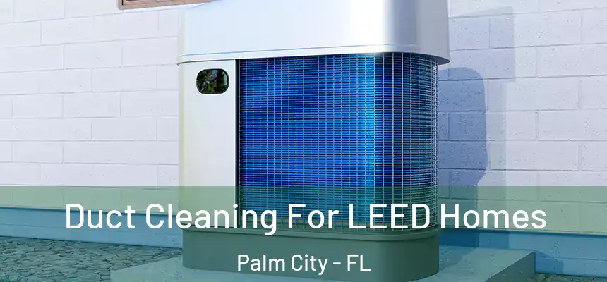 Duct Cleaning For LEED Homes Palm City - FL