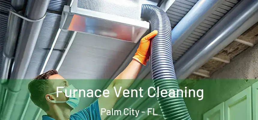 Furnace Vent Cleaning Palm City - FL