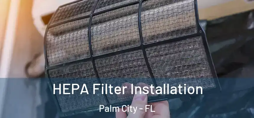  HEPA Filter Installation Palm City - FL