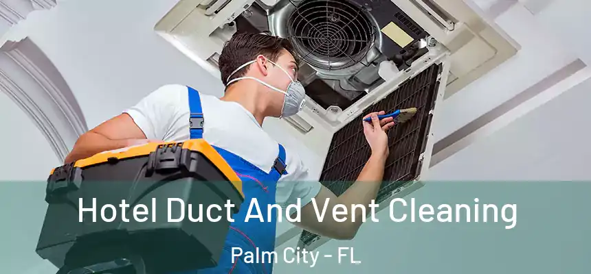 Hotel Duct And Vent Cleaning Palm City - FL
