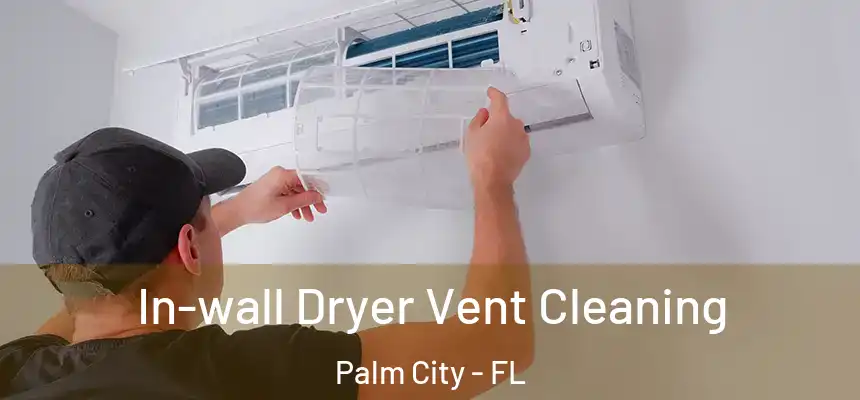 In-wall Dryer Vent Cleaning Palm City - FL