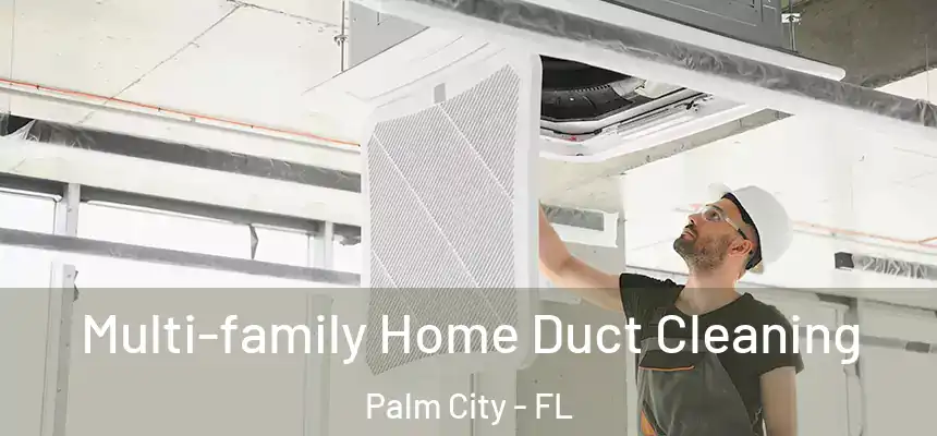 Multi-family Home Duct Cleaning Palm City - FL