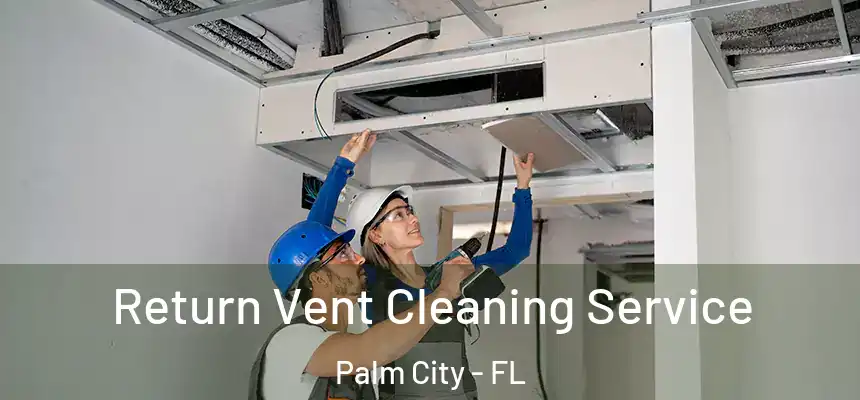  Return Vent Cleaning Service Palm City - FL