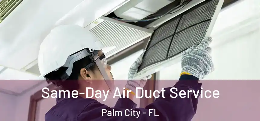  Same-Day Air Duct Service Palm City - FL